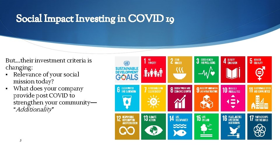 Social Impact Investing in COVID 19 But…. their investment criteria is changing: ▪ Relevance