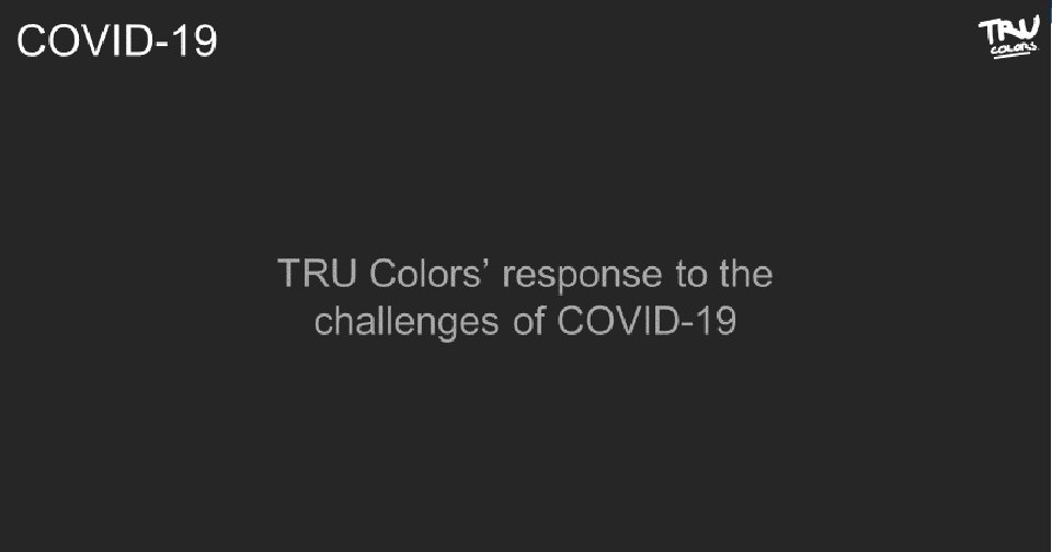 COVID-19 TRU Colors’ response to the challenges of COVID-19 