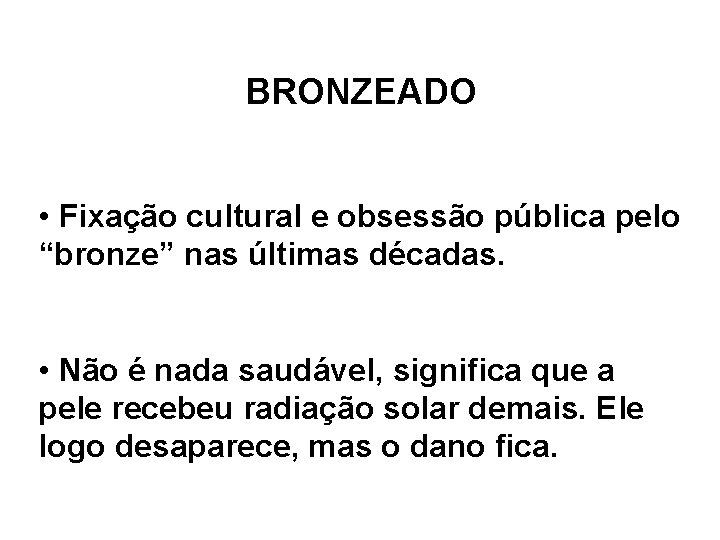 BRONZEADO • Fixação cultural e obsessão pública pelo “bronze” nas últimas décadas. • Não