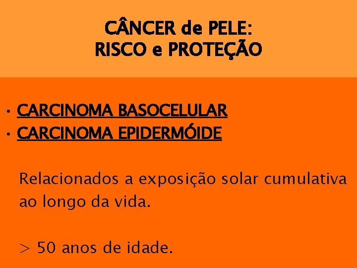 C NCER de PELE: RISCO e PROTEÇÃO • CARCINOMA BASOCELULAR • CARCINOMA EPIDERMÓIDE Relacionados