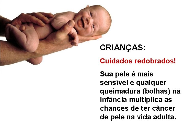 ; . . . m ZZZ CRIANÇAS: Cuidados redobrados! Sua pele é mais sensível