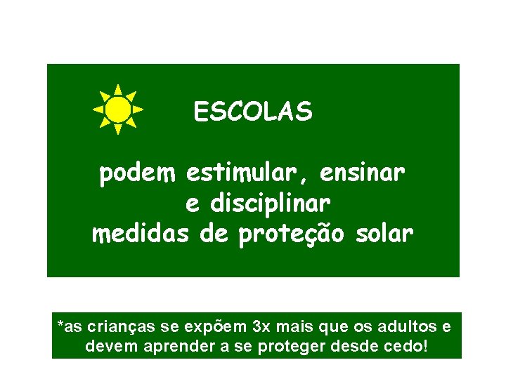 ESCOLAS podem estimular, ensinar e disciplinar medidas de proteção solar *as crianças se expõem