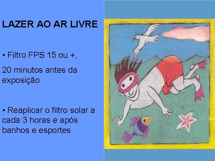 LAZER AO AR LIVRE • Filtro FPS 15 ou +, 20 minutos antes da