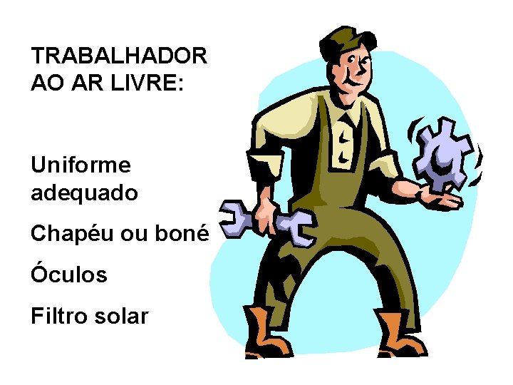 TRABALHADOR AO AR LIVRE: Uniforme adequado Chapéu ou boné Óculos Filtro solar 