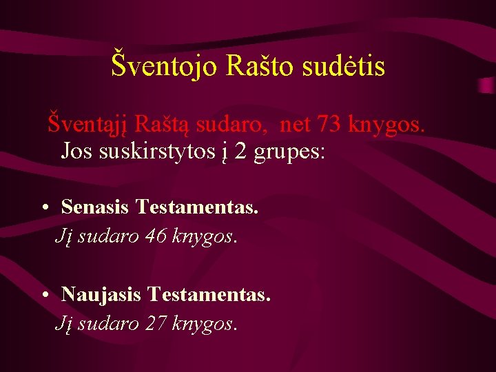 Šventojo Rašto sudėtis Šventąjį Raštą sudaro, net 73 knygos. Jos suskirstytos į 2 grupes: