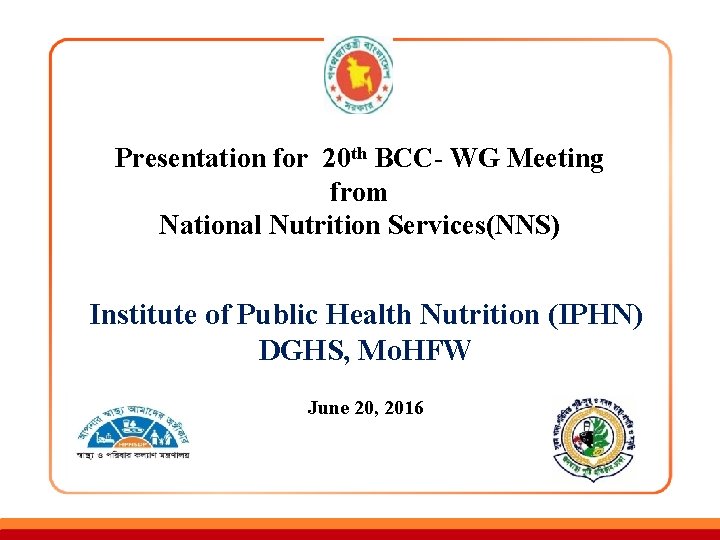 Presentation for 20 th BCC- WG Meeting from National Nutrition Services(NNS) Institute of Public