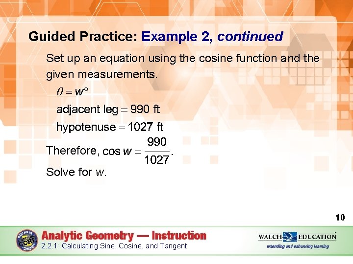 Guided Practice: Example 2, continued Set up an equation using the cosine function and