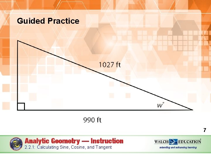 Guided Practice 7 2. 2. 1: Calculating Sine, Cosine, and Tangent 