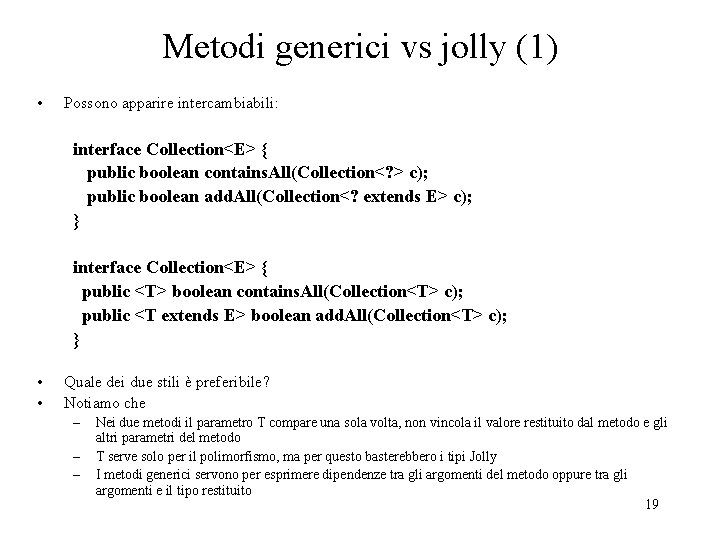 Metodi generici vs jolly (1) • Possono apparire intercambiabili: interface Collection<E> { public boolean