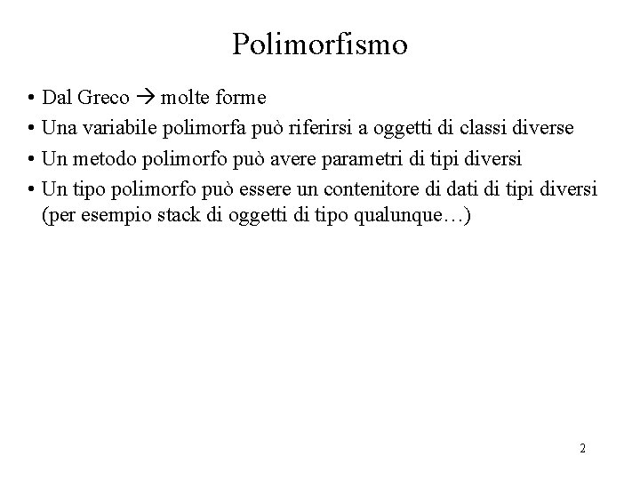 Polimorfismo • Dal Greco molte forme • Una variabile polimorfa può riferirsi a oggetti