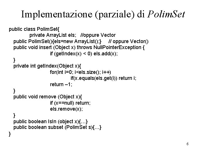 Implementazione (parziale) di Polim. Set public class Polim. Set{ private Array. List els; //oppure