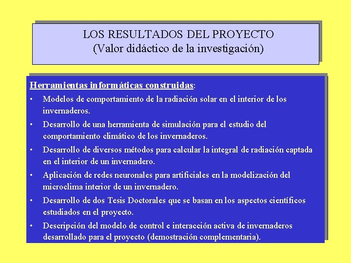 LOS RESULTADOS DEL PROYECTO (Valor didáctico de la investigación) Herramientas informáticas construidas: • Modelos
