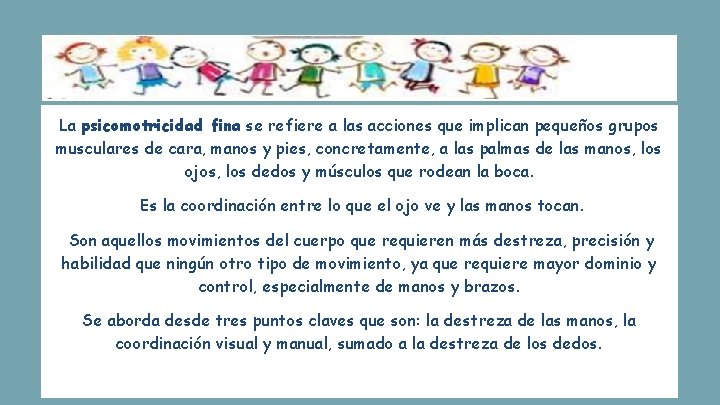 La psicomotricidad fina se refiere a las acciones que implican pequeños grupos musculares de