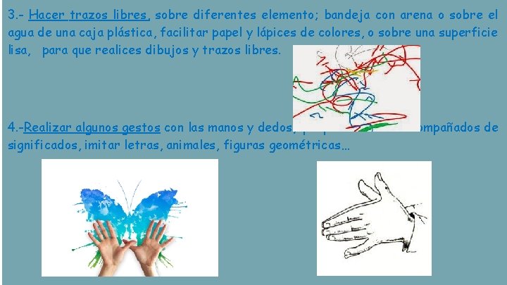 3. - Hacer trazos libres, sobre diferentes elemento; bandeja con arena o sobre el