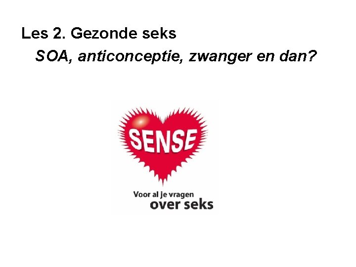 Les 2. Gezonde seks SOA, anticonceptie, zwanger en dan? 