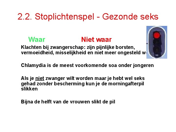 2. 2. Stoplichtenspel - Gezonde seks Waar Niet waar Klachten bij zwangerschap: zijn pijnlijke