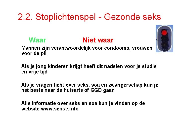 2. 2. Stoplichtenspel - Gezonde seks Waar Niet waar Mannen zijn verantwoordelijk voor condooms,