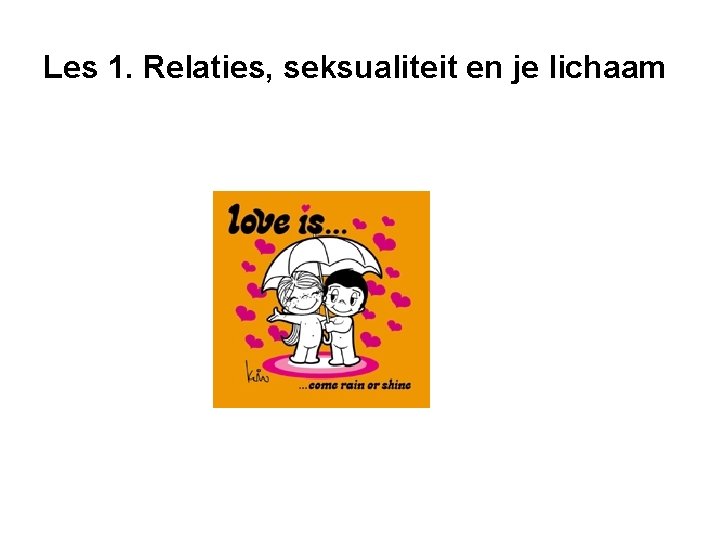 Les 1. Relaties, seksualiteit en je lichaam 
