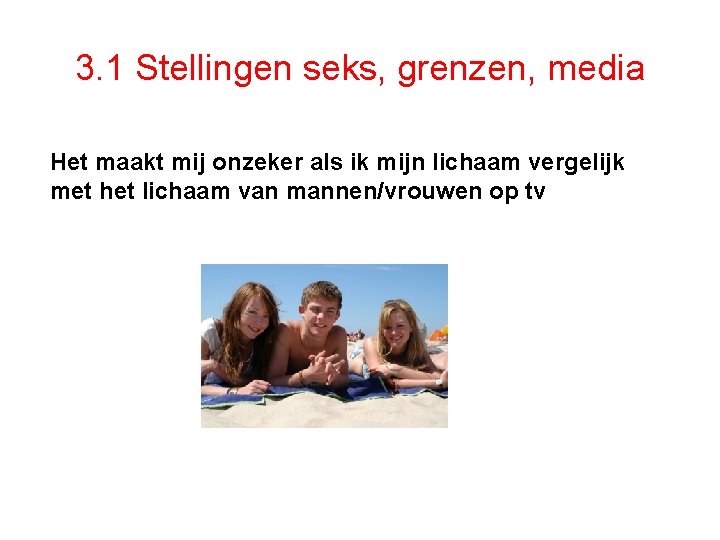 3. 1 Stellingen seks, grenzen, media Het maakt mij onzeker als ik mijn lichaam