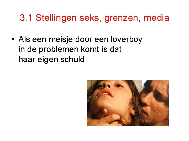 3. 1 Stellingen seks, grenzen, media • Als een meisje door een loverboy in