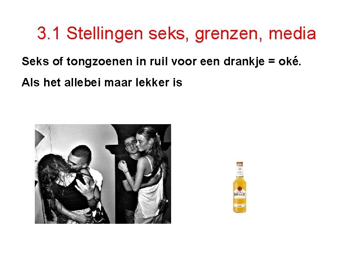 3. 1 Stellingen seks, grenzen, media Seks of tongzoenen in ruil voor een drankje