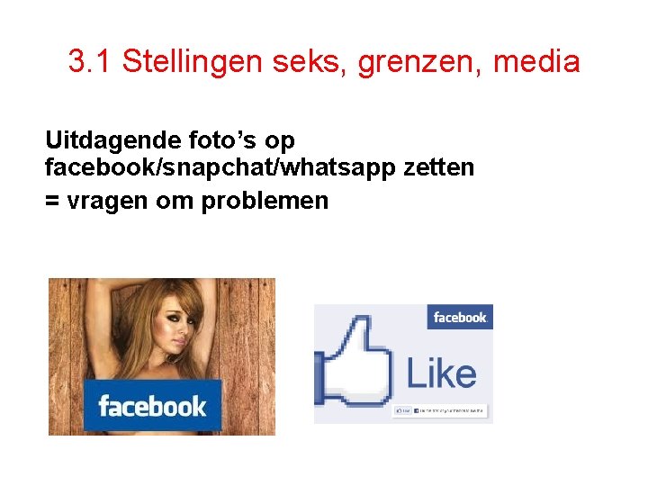 3. 1 Stellingen seks, grenzen, media Uitdagende foto’s op facebook/snapchat/whatsapp zetten = vragen om