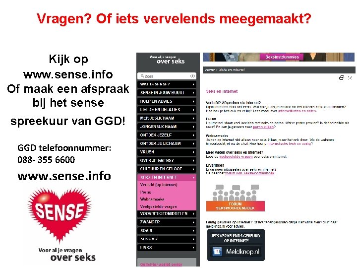 Vragen? Of iets vervelends meegemaakt? Kijk op www. sense. info Of maak een afspraak