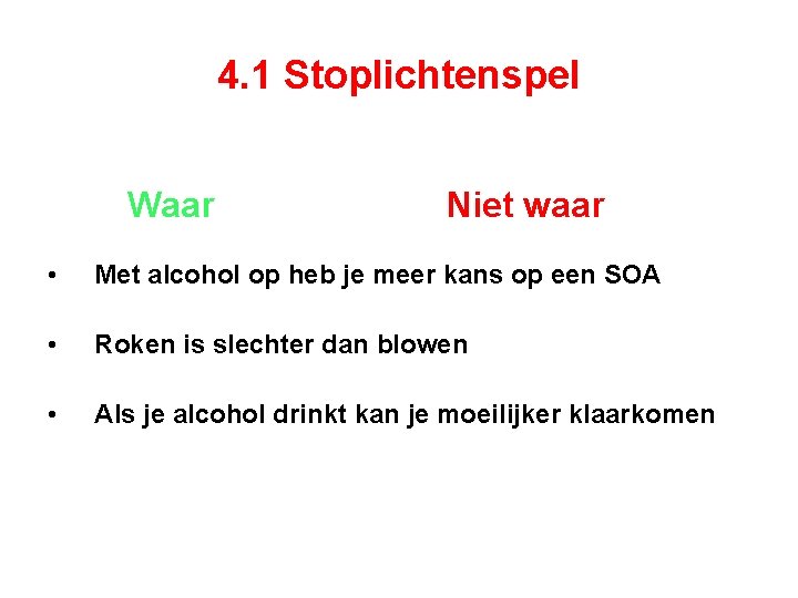 4. 1 Stoplichtenspel Waar Niet waar • Met alcohol op heb je meer kans