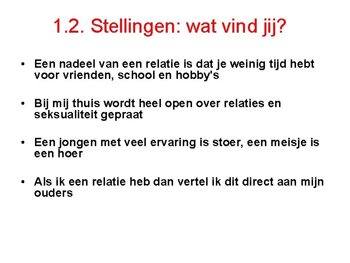 1. 2. Stellingen: wat vind jij? • Een nadeel van een relatie is dat