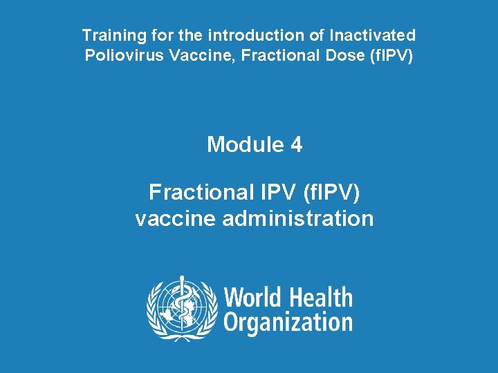 Training for the introduction of Inactivated Poliovirus Vaccine, Fractional Dose (f. IPV) Module 4