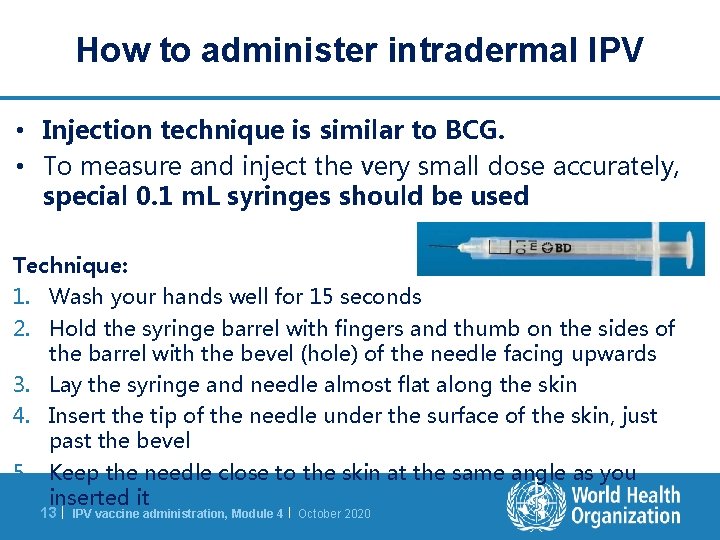 How to administer intradermal IPV • Injection technique is similar to BCG. • To