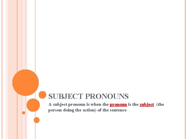SUBJECT PRONOUNS A subject pronoun is when the pronoun is the subject (the person