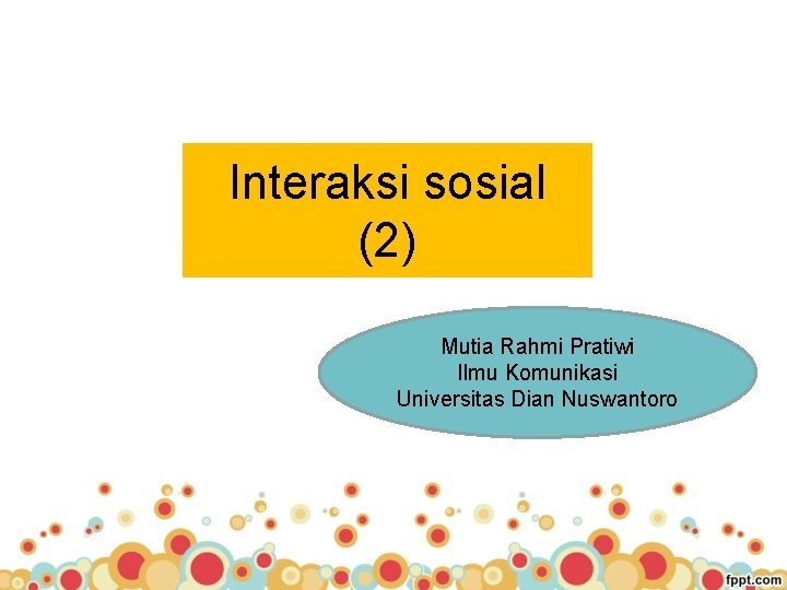 Interaksi sosial (2) Mutia Rahmi Pratiwi Ilmu Komunikasi Universitas Dian Nuswantoro 