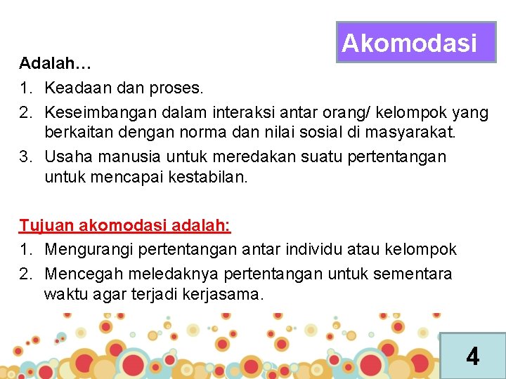 Akomodasi Adalah… 1. Keadaan dan proses. 2. Keseimbangan dalam interaksi antar orang/ kelompok yang