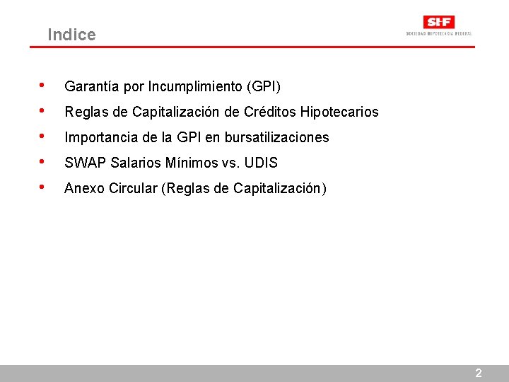 Indice • • • Garantía por Incumplimiento (GPI) Reglas de Capitalización de Créditos Hipotecarios