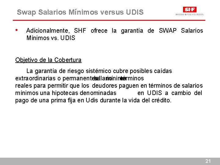 Swap Salarios Mínimos versus UDIS • Adicionalmente, SHF ofrece la garantía de SWAP Salarios