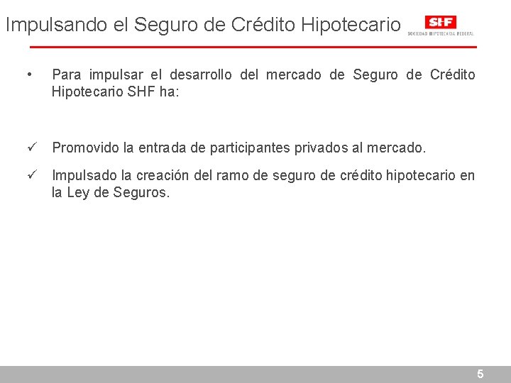 Impulsando el Seguro de Crédito Hipotecario • Para impulsar el desarrollo del mercado de