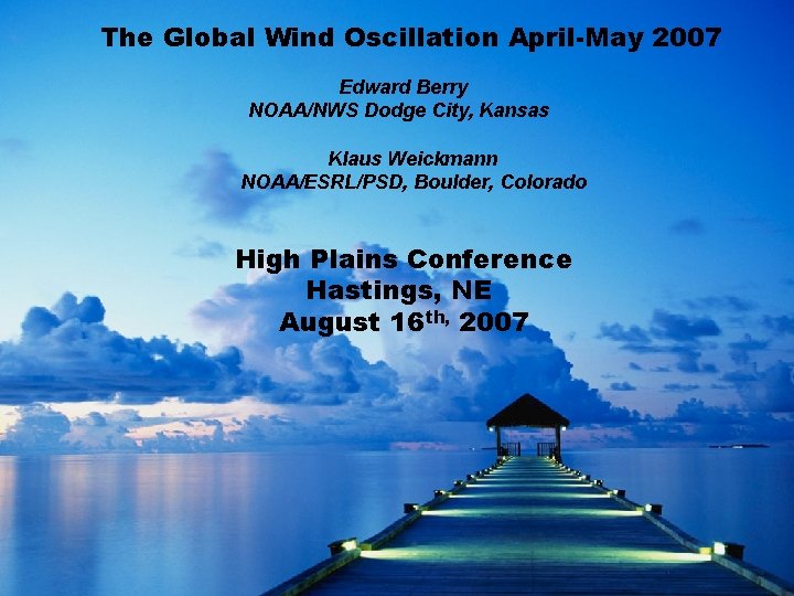The Global Wind Oscillation April-May 2007 Edward Berry NOAA/NWS Dodge City, Kansas Klaus Weickmann