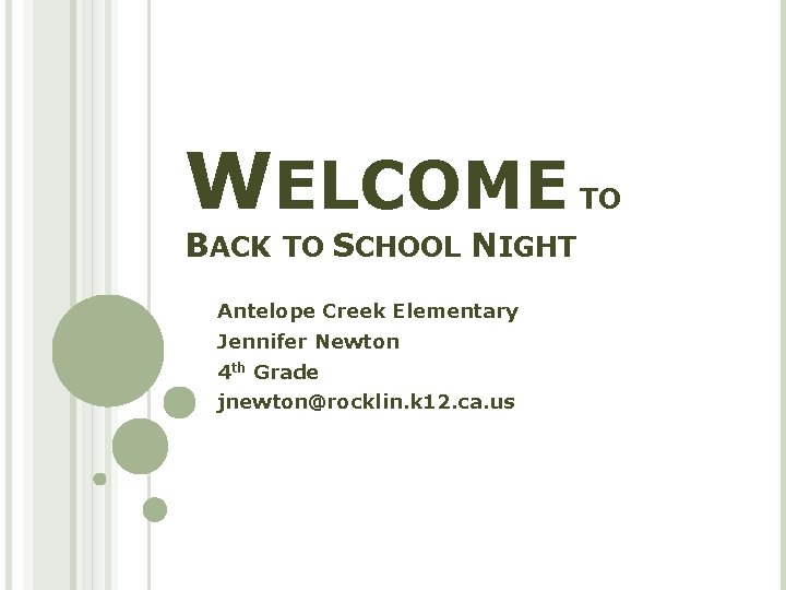 WELCOME BACK TO SCHOOL NIGHT Antelope Creek Elementary Jennifer Newton 4 th Grade jnewton@rocklin.