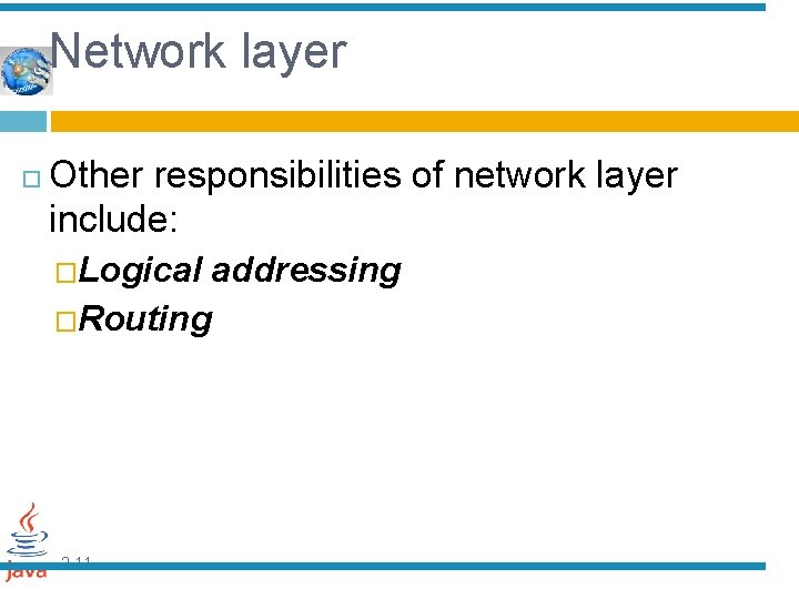 Network layer Other responsibilities of network layer include: �Logical �Routing 2. 11 addressing 