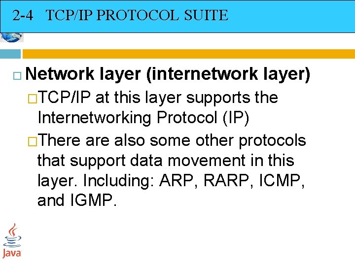 2 -4 TCP/IP PROTOCOL SUITE Network layer (internetwork layer) �TCP/IP at this layer supports