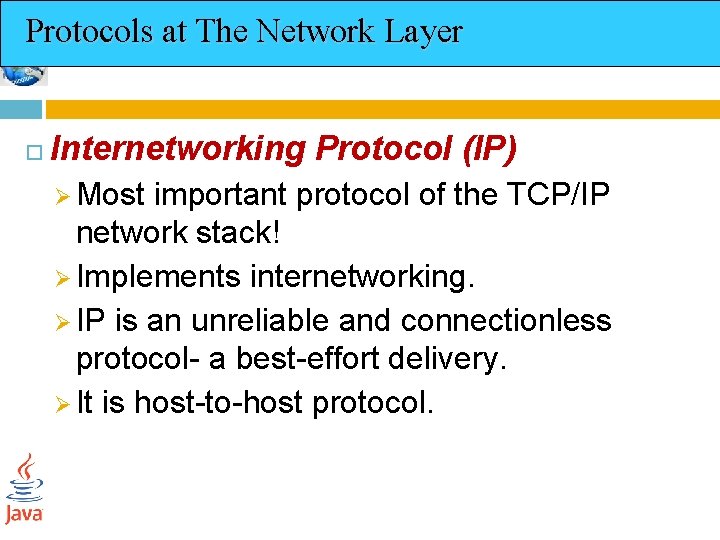 Protocols at The Network Layer Internetworking Protocol (IP) Ø Most important protocol of the