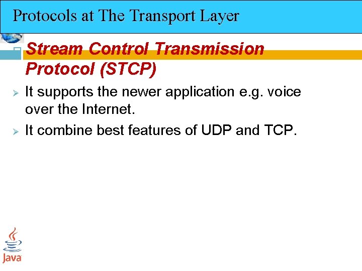Protocols at The Transport Layer Ø Ø Stream Control Transmission Protocol (STCP) It supports