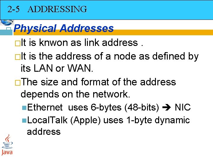 2 -5 ADDRESSING Physical Addresses �It is knwon as link address. �It is the
