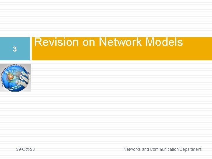 3 Revision on Network Models 29 -Oct-20 Networks and Communication Department 