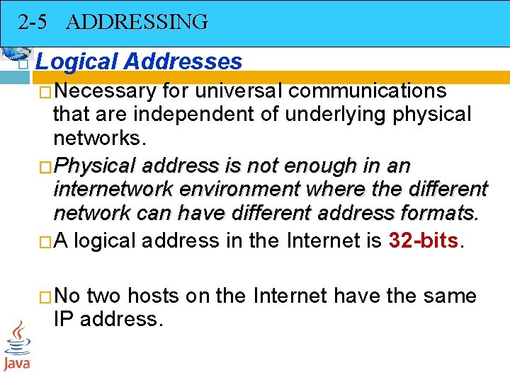 2 -5 ADDRESSING Logical Addresses �Necessary for universal communications that are independent of underlying