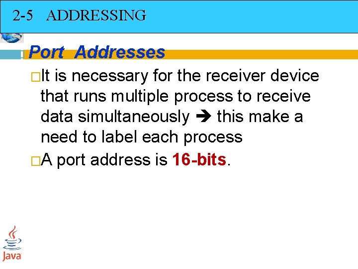 2 -5 ADDRESSING Port Addresses �It is necessary for the receiver device that runs