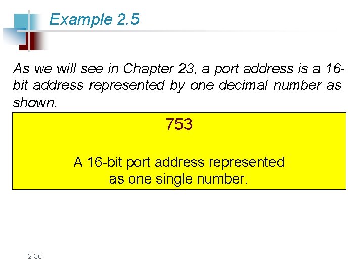 Example 2. 5 As we will see in Chapter 23, a port address is