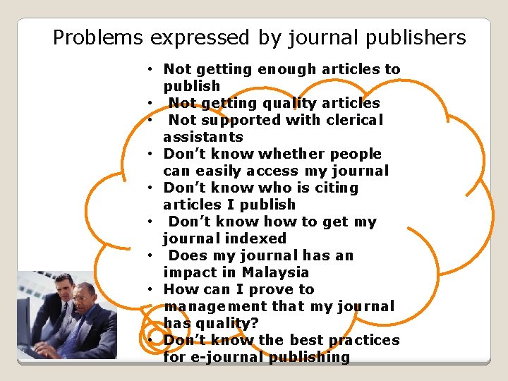Problems expressed by journal publishers • Not getting enough articles to publish • Not