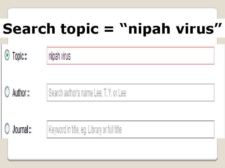 Search topic = “nipah virus” 